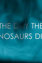 Watch Full Movie :The Day the Dinosaurs Died (2017)