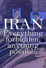 Watch Full Movie :Iran: Everything Forbidden, Anything Possible (2018)