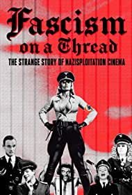 Watch Full Movie :Fascism on a Thread The Strange Story of Nazisploitation Cinema (2019)