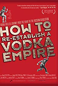 Watch Full Movie :How to Re Establish a Vodka Empire (2012)
