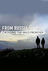 Watch Full Movie :From Russia to Iran Crossing Wild Frontier (2017)