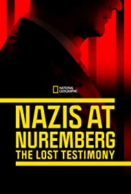 Watch Full Movie :Nazis at Nuremberg The Lost Testimony (2022)