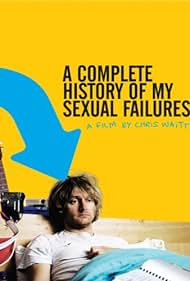 Watch Full Movie :A Complete History of My Sexual Failures (2008)